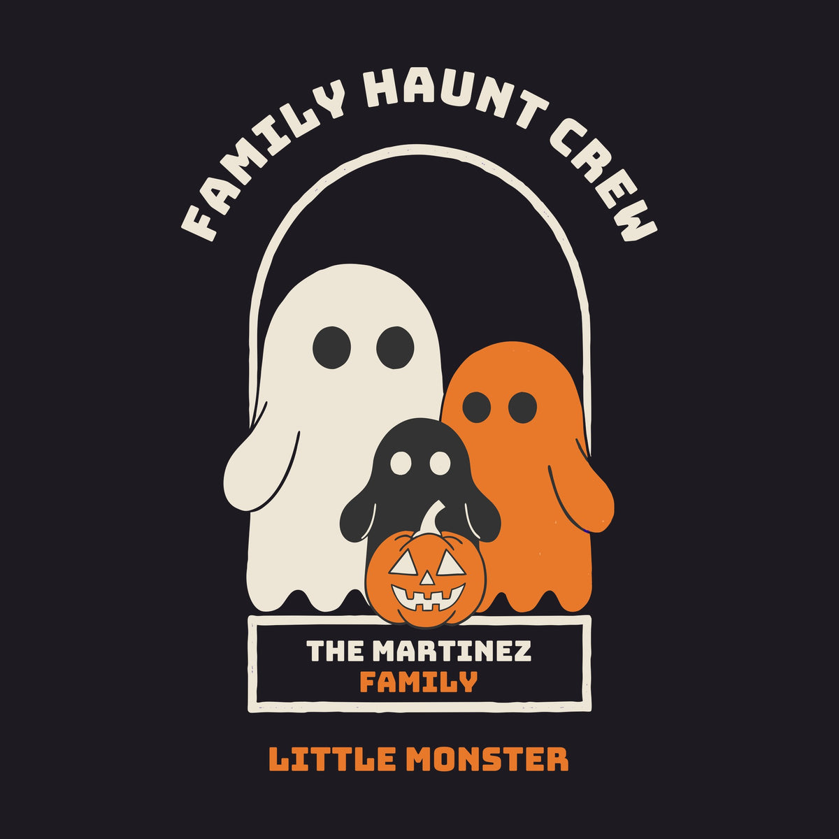 Family Haunt Crew design: three ghosts around a pumpkin, FAMILY HAUNT CREW arched above, example name THE MARTINEZ FAMILY and role LITTLE MONSTER